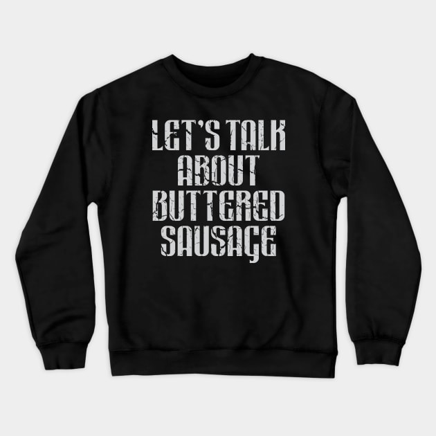 Let's Talk About Buttered Sausage Crewneck Sweatshirt by Trendsdk